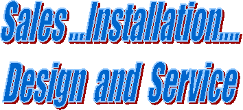 Sales ...Installation....
Design  and  Service